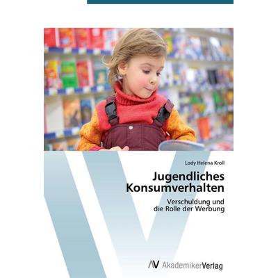 Jugendliches Konsumverhalten, Taschenbuch von Lody Helena Kroll, AV Akademikerverlag, 978-3-639-39898-4