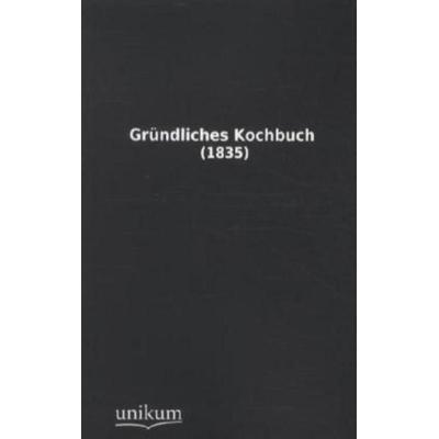Gründliches Kochbuch, Taschenbuch von , Unikum, 978-3-8457-1269-7