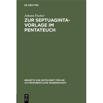 Zur Septuaginta-Vorlage im Pentateuch, Gebundene Ausgabe von Johann Fischer, De Gruyter, 978-3-11-098370-8