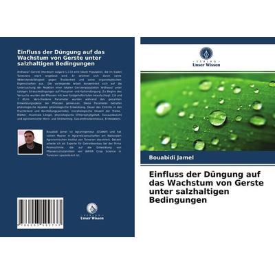 Einfluss der Düngung auf das Wachstum von Gerste unter salzhaltigen Bedingungen, Taschenbuch von Bouabidi Jamel, Verlag Unser Wissen,