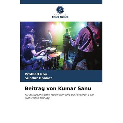 Beitrag von Kumar Sanu, Taschenbuch von Prohlad Roy,Sundar Bhakat, Verlag Unser Wissen