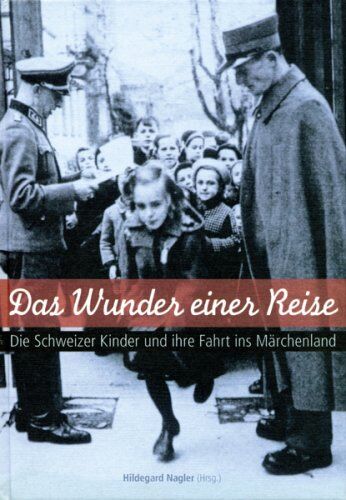 Hildegard Nagler - Das Wunder einer Reise. Die Schweizer Kinder und ihre Fahrt ins Märchenland - Preis vom 09.10.2026 07:28:09 h