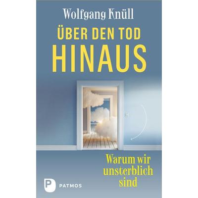 Über den Tod hinaus, Gebundene Ausgabe von Wolfgang Knüll, Patmos Verlag, 978-3-8436-1662-1