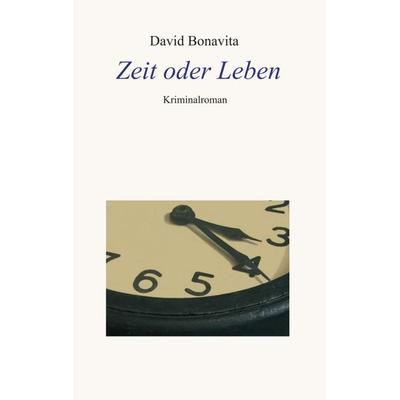 Zeit oder Leben, Taschenbuch von David Bonavita, Tredition, 978-3-7469-9160-3