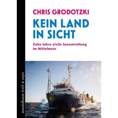 Kein Land in Sicht, Taschenbuch von Chris Grodotzki, Mandelbaum verlag eG, 978-3-99136-517-4