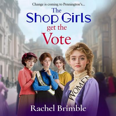 The Shop Girls Get the Vote - The Pennington's Shop Girls - Rachel Brimble, Audio, 9781837030040
