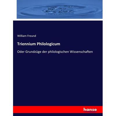 Triennium Philologicum, Taschenbuch von William Freund, Hansebooks, 978-3-7446-2822-8