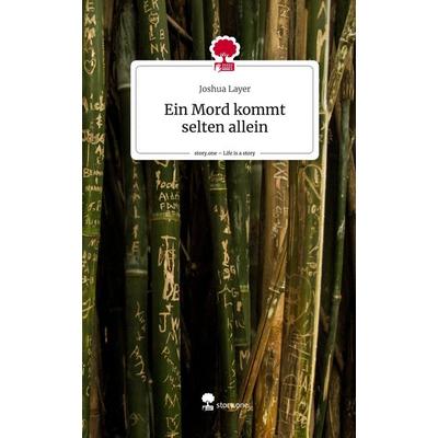 Ein Mord kommt selten allein. Life is a Story - story.one, Gebundene Ausgabe von Joshua Layer, Story.one publishing, 978-3-7115-2187-3