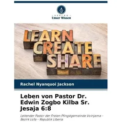 Leben von Pastor Dr. Edwin Zogbo Kilba Sr. Jesaja 6:8, Biografien von Rachel Nyanquoi Jackson