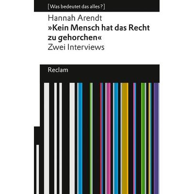 'Kein Mensch hat das Recht zu gehorchen'. Zwei Interviews, Taschenbuch von Hannah Arendt, Reclam, Philipp, 978-3-15-014598-2
