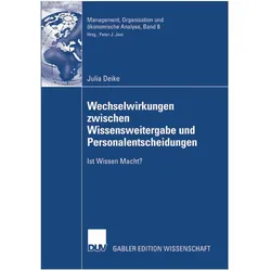 Wechselwirkungen zwischen Wissensweitergabe und Personalentscheidungen, Fachbücher von Julia Deike