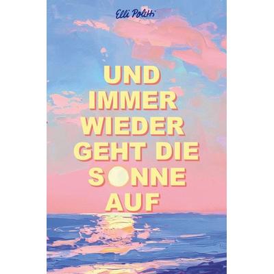 Und immer wieder geht die Sonne auf, Taschenbuch von Elli Poletti, Tolino media, 978-3-8194-1342-1