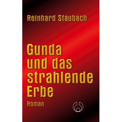Gunda und das strahlende Erbe, Taschenbuch von Reinhard Staubach, BoD – Books on Demand, 978-3-7557-7352-8