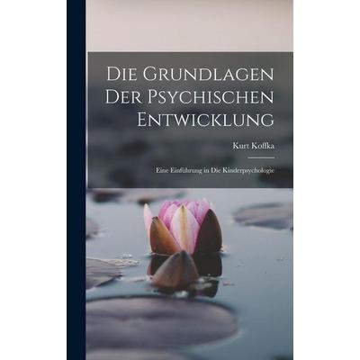 Die Grundlagen Der Psychischen Entwicklung, Gebundene Ausgabe von Kurt Koffka, Legare Street Press, 978-1-01-648922-5