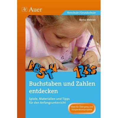 Buchstaben und Zahlen entdecken, Geheftet von Bernd Wehren, Auer Verlag in der AAP Lehrerwelt GmbH, 978-3-403-06926-3