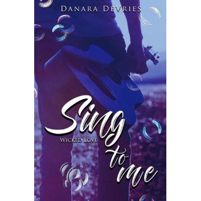 Sing to me / Sing to me: Wicked Love, Taschenbuch von Danara DeVries, Epubli, 978-3-7541-6422-8