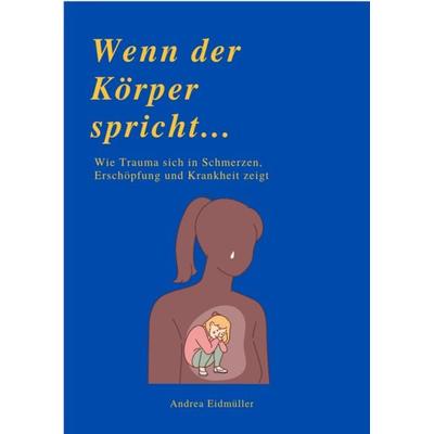 WENN DER KÖRPER SPRICHT, Taschenbuch von Andrea Eidmüller, Reichenbacher Publishing GmbH