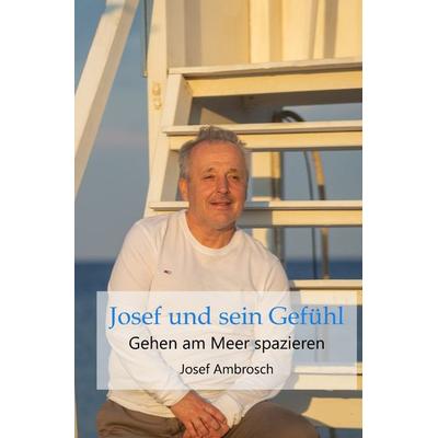 Josef und sein Gefühl, Taschenbuch von Josef Ambrosch, Epubli, 978-3-7584-6972-5