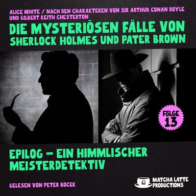 Epilog - Ein Himmlischer Meisterdetektiv (Die mysteriösen Fälle von Sherlock Holmes und Pater Brown, Folge 13) - Arthur Conan Doyle,Gilbert Keith