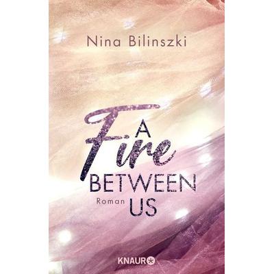 A Fire Between Us, Taschenbuch von Nina Bilinszki, Knaur Taschenbuch, 978-3-426-52668-2