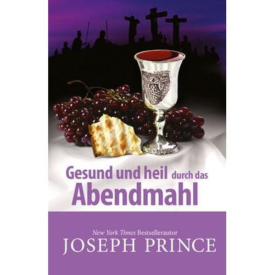 Gesund und heil durch das Abendmahl, Taschenbuch von Joseph Prince, Grace today Verlag, 978-3-943597-85-1
