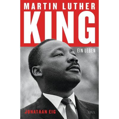 Martin Luther King, Gebundene Ausgabe von Jonathan Eig, Dva, 978-3-421-04845-5