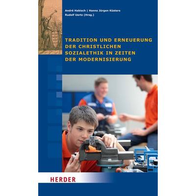 Tradition und Erneuerung der christlichen Sozialethik in Zeiten der Modernisierung, Taschenbuch von , Herder, 978-3-451-30611-2