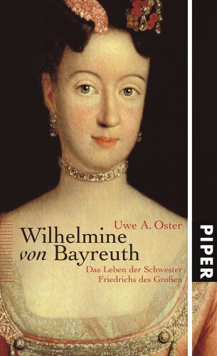 Oster, Uwe A. - Wilhelmine von Bayreuth: Das Leben der Schwester Friedrichs des Großen - Preis vom 15.10.2026 23:06:25 h