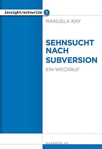 Manuela Kay - Sehnsucht nach Subversion: Ein Weckruf (in*sight/out*write) - Preis vom 30.09.2026 09:01:18 h