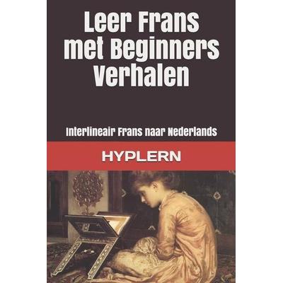 Leer Frans met Beginners Verhalen: Interlineair Frans naar Nederlands, Taschenbuch von Jules Lemaître,Kees van den End, Touchladybirdlucky Studios,