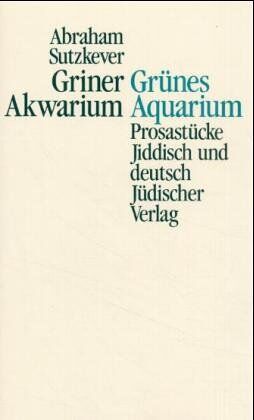 Abraham Sutzkever - Griner Akwarium. Grünes Aquarium. Prosastücke. Jiddisch und deutsch - Preis vom 09.10.2026 07:28:09 h