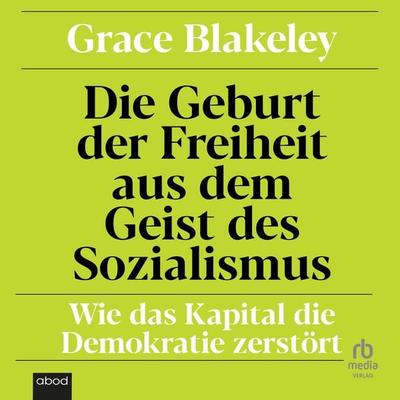 Die Geburt der Freiheit aus dem Geist des Sozialismus - Grace Blakeley, Audio, 9783987858628
