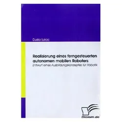 Realisierung eines ferngesteuerten autonomen mobilen Roboters, Fachbücher von Dusko Lukac