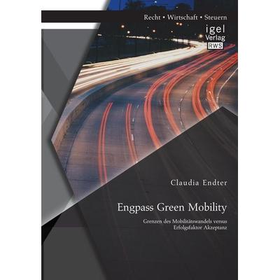 Engpass Green Mobility: Grenzen des Mobilitätswandels versus Erfolgsfaktor Akzeptanz, Taschenbuch von Claudia Endter, Igel Verlag RWS,