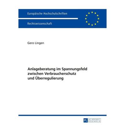 Anlageberatung im Spannungsfeld zwischen Verbraucherschutz und Überregulierung, Taschenbuch von Gero Lingen, Peter Lang GmbH, Internationaler Verlag