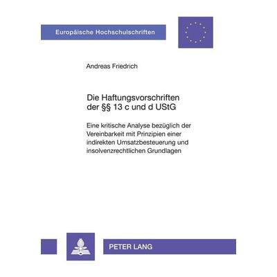 Die Haftungsvorschriften der §§ 13 c und d UStG, Taschenbuch von Andreas Friedrich, Peter Lang GmbH, Internationaler Verlag der Wissenschaften,
