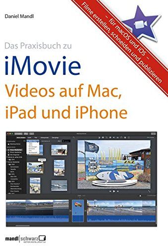 Daniel Mandl - Das Praxisbuch zu iMovie - Videos auf Mac, iPad und iPhone: Filme erstellen, schneiden und publizieren - für macOS und iOS - Preis vom 09.10.2026 07:28:09 h