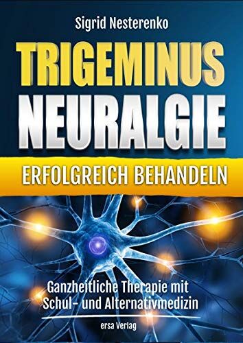 Sigrid Nesterenko - Trigeminusneuralgie erfolgreich behandeln: Ganzheitliche Therapie mit Schul- und Alternativmedizin - Preis vom 09.10.2026 07:28:09 h