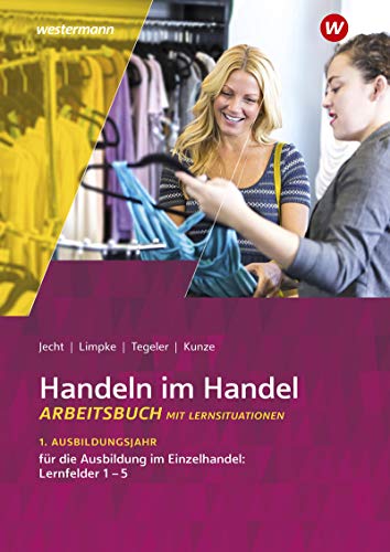 Rainer Tegeler - Handeln im Handel: 1. Ausbildungsjahr im Einzelhandel: Lernfelder 1 bis 5: Arbeitsbuch - Preis vom 12.10.2026 11:37:12 h