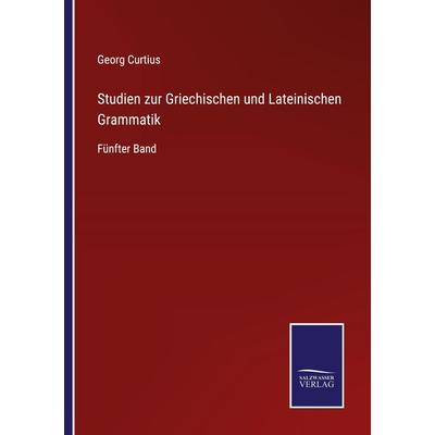Studien zur Griechischen und Lateinischen Grammatik, Taschenbuch von Georg Curtius, Outlook, 978-3-375-05040-5