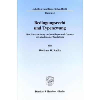 Bedingungsrecht und Typenzwang., Taschenbuch von Wolfram W. Radke, Duncker & Humblot, 978-3-428-10309-6