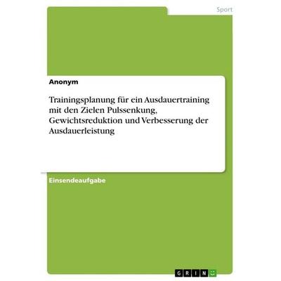 Trainingsplanung für ein Ausdauertraining mit den Zielen Pulssenkung, Gewichtsreduktion und Verbesserung der Ausdauerleistung, Taschenbuch von