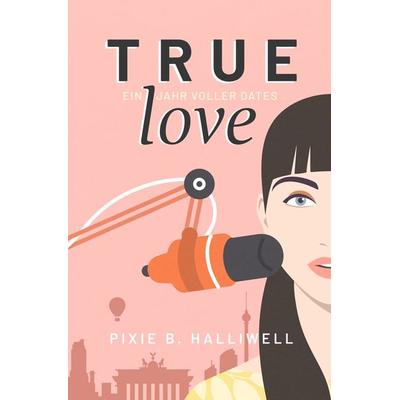 True Love, Taschenbuch von Pixie B. Halliwell, Tolino Media, 978-3-7546-9737-5