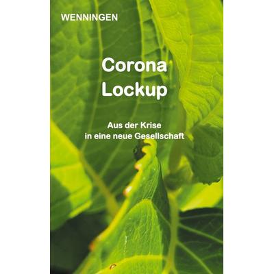 Corona Lockup, Taschenbuch von Bent Wenningen, BoD – Books on Demand, 978-3-7526-0471-9