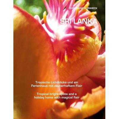Sri Lanka Tropische Lichtblicke und ein Ferienhaus mit zauberhaftem Flair Tropical bright spots and a holiday home with magical flair, Gebundene