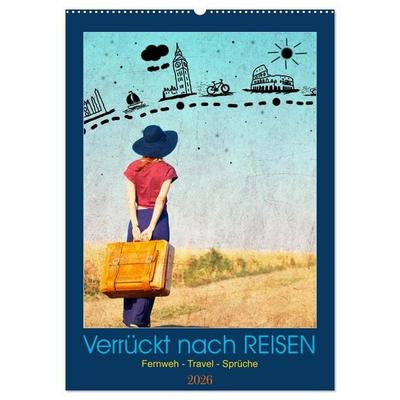 Verrückt nach REISEN Fernweh - Travel - Sprüche (Wandkalender 2026 DIN A2 hoch), CALVENDO Monatskalender