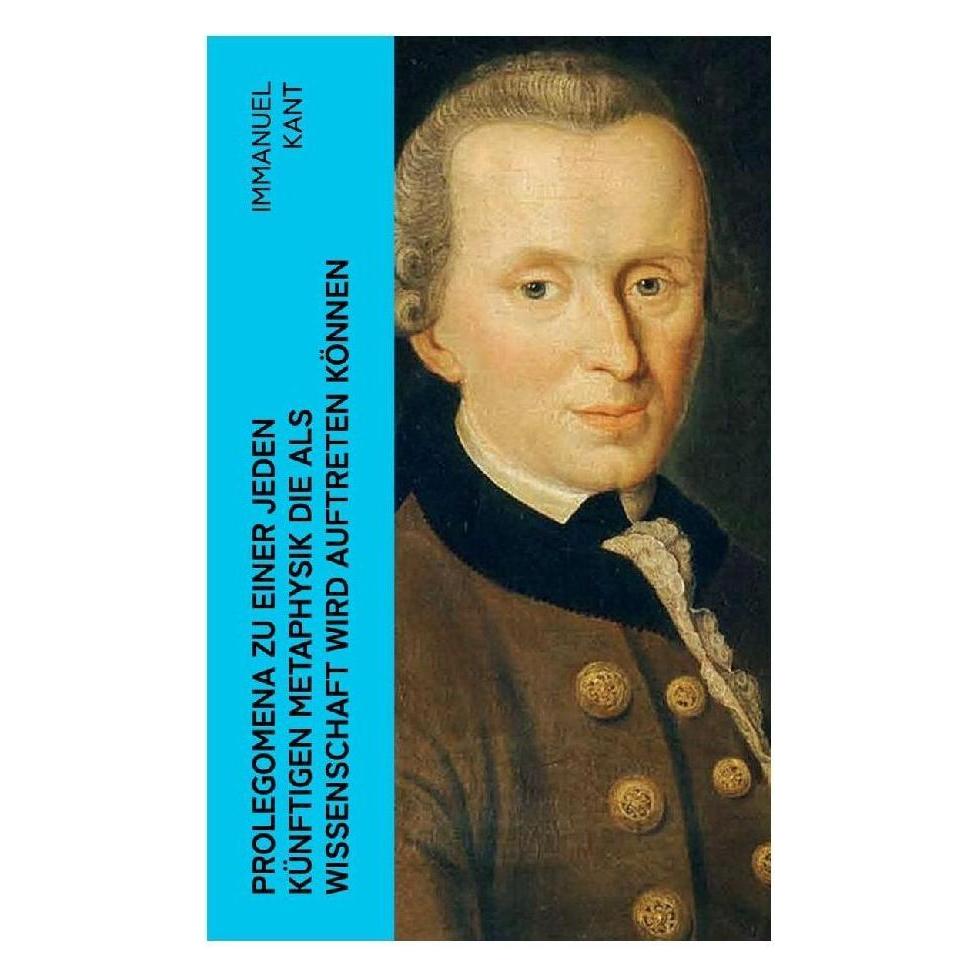 e-artnow Prolegomena zu einer jeden künftigen Metaphysik die als Wissenschaft wird auftreten können (Deutsch, Softcover, Immanuel Kant) (56925681)