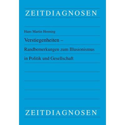 Verstiegenheiten – Randbemerkungen zum Illusionismus in Politik und Gesellschaft, Taschenbuch von Hans Martin Henning, LIT, 978-3-643-15770-6
