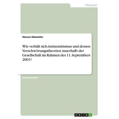 Wie verhält sich Antisemitismus und dessen Verschwörungstheorien innerhalb der Gesellschaft im Rahmen des 11. Septembers 2001?, Taschenbuch von Steven