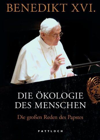 Benedikt XVI. - Die Ökologie des Menschen: Die großen Reden des Papstes - Preis vom 02.10.2026 23:42:20 h